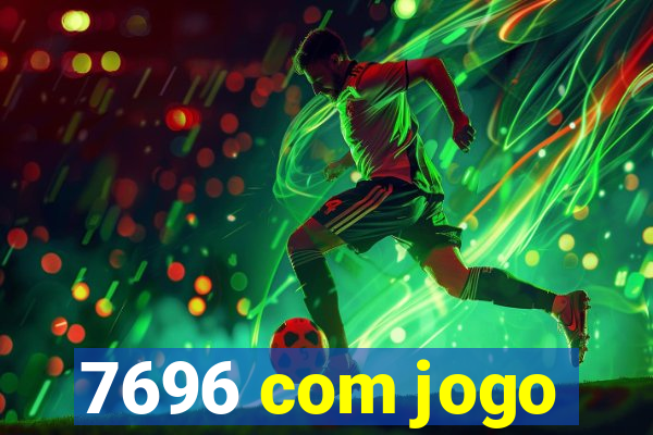 7696 com jogo